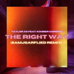 The Right Way (feat. SamJGarfield & Kimber Chronic) [Remix] - Single by Taylor Xo album reviews, ratings, credits