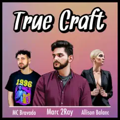 True Craft - Single (feat. MC Bravado & Allison Balanc) - Single by Marc 2ray album reviews, ratings, credits
