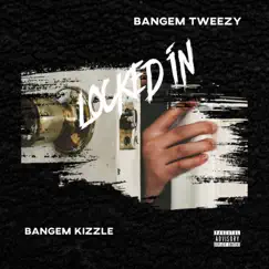 Locked In (feat. Bangem Tweezy) - Single by Bangem Kizzle album reviews, ratings, credits