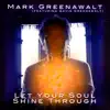 Let Your Soul Shine Through (feat. Gavin Greenawalt) - Single album lyrics, reviews, download