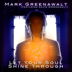 Let Your Soul Shine Through (feat. Gavin Greenawalt) - Single by Mark Greenawalt album reviews, ratings, credits