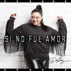 Si No Fue Amor - Single by Destiny Navaira album reviews, ratings, credits