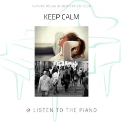 Keep Calm & Listen to the Piano by Future Relax & Meditation Club album reviews, ratings, credits