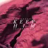 Keep Him (Pallers Remix) - Single album lyrics, reviews, download