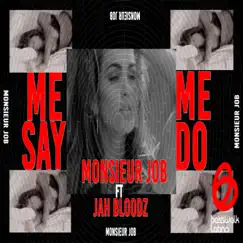 Me Say Me Do (Remix) [feat. Jah Bloodz] - Single by Monsieur Job album reviews, ratings, credits