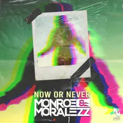 Now or Never - Single by Monroe & Moralezz album reviews, ratings, credits