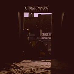 Sitting, Thinking - Single by Pianostalgic & Phil Larson album reviews, ratings, credits