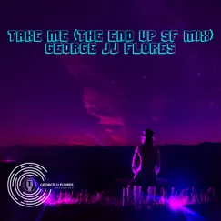 Take Me (The End Up SF Mix) - Single by George JJ Flores album reviews, ratings, credits