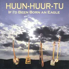 If I'd Been Born an Eagle by Huun-Huur-Tu album reviews, ratings, credits