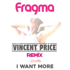 I Want More (Vincent Price Remix) [Remixes] - Single by Fragma album reviews, ratings, credits