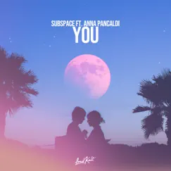 You (feat. Anna Pancaldi) - Single by SubSpace album reviews, ratings, credits