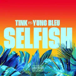 Selfish - Single by Tink & Yung Bleu album reviews, ratings, credits