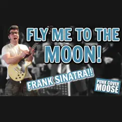 Fly Me To the Moon - Single by Punk Cover Moose album reviews, ratings, credits