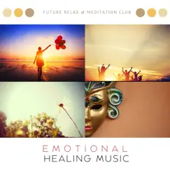 Emotional Healing Music by Future Relax & Meditation Club album reviews, ratings, credits