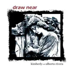 Draw Near by Kimberly and Alberto Rivera album reviews, ratings, credits