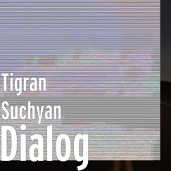 Dialog (feat. Gor Sujyan & Narek A Chilla) - Single by Tigran Suchyan album reviews, ratings, credits