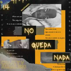 No Queda Nada - Single by Ale mejsiu & Charly V album reviews, ratings, credits