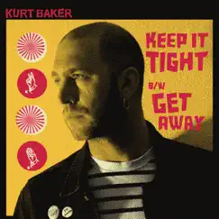 Keep It Tight - Single by Kurt Baker album reviews, ratings, credits