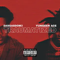 Traumatized (feat. Yungeen Ace) - Single by Dasgasdom3 album reviews, ratings, credits
