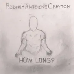 How Long? - Single by Rodney Antoine Crayton album reviews, ratings, credits