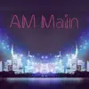 AM Main - Single album lyrics, reviews, download