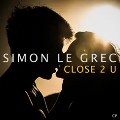 Close 2 U by Simon Le Grec album reviews, ratings, credits