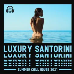 Luxury Santorini Summer Chill House 2021: Sunset Beach Paradise Lounge Vibes by DJ Chill del Mar album reviews, ratings, credits