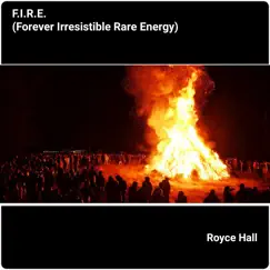 F.I.R.E (Forever Irresistible Rare Energy) - Single by Royce Hall album reviews, ratings, credits
