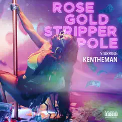 Rose Gold Stripper Pole - Single by KenTheMan album reviews, ratings, credits