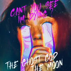 Can't You See I'm Dying? (feat. The Moon) Song Lyrics