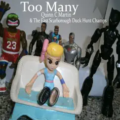 Too Many - Single by Quinn C Martin and The East Scarborough Duck Hunt Champs album reviews, ratings, credits