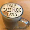 Daily Jazz Music Playlist (Home Office Relaxation Cafe) album lyrics, reviews, download
