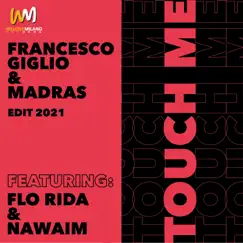 Touch Me (Edit 2021) [feat. Flo Rida & Nawaim] - Single by Francesco Giglio & Madras album reviews, ratings, credits