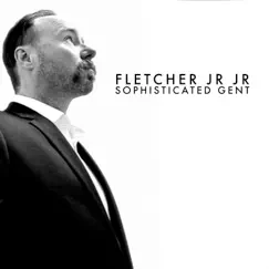 Sophisticated Gent by FLETCHER Jr Jr album reviews, ratings, credits