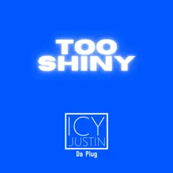 Too Shiny - Single by Icy Justin Da Plug album reviews, ratings, credits