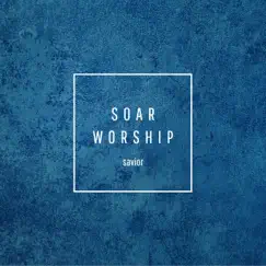 Savior - Single by Soar Worship album reviews, ratings, credits