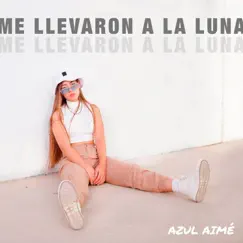 Me Llevaron a la Luna - Single by Azul Aimé album reviews, ratings, credits