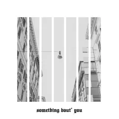 Something Bout You Song Lyrics