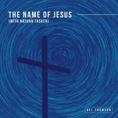 The Name of Jesus (feat. Nathan Tasker) - Single by Bel Thomson album reviews, ratings, credits
