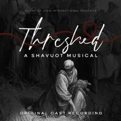 Threshed - A Shavuot Musical (Original Cast Recording) by Glory of Zion International Worship album reviews, ratings, credits