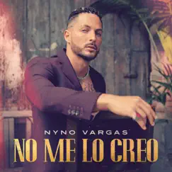No Me lo Creo - Single by Nyno Vargas album reviews, ratings, credits