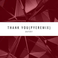 Thank You ( Pye Remix) - Single by Bantey album reviews, ratings, credits