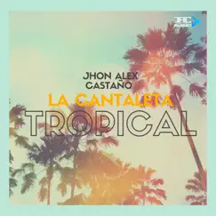 La Cantaleta (Tropical) - Single by Jhon Alex Castaño album reviews, ratings, credits