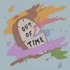 Out of Time - Single album lyrics, reviews, download