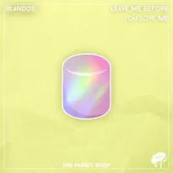 Leave Before You Love Me - Single by BLANDOS album reviews, ratings, credits