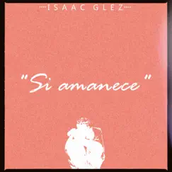 Si Amanece - Single by Isaac Glez album reviews, ratings, credits