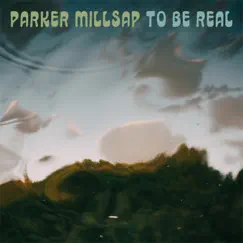 To Be Real - Single by Parker Millsap album reviews, ratings, credits