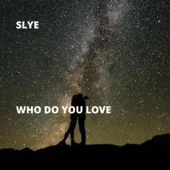 Who Do You Love - Single by Slye album reviews, ratings, credits