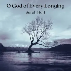 O God of Every Longing - Single by Sarah Hart album reviews, ratings, credits