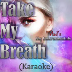 Take My Breath (Karaoke) - Single by Vlad's Hq Instrumentals album reviews, ratings, credits